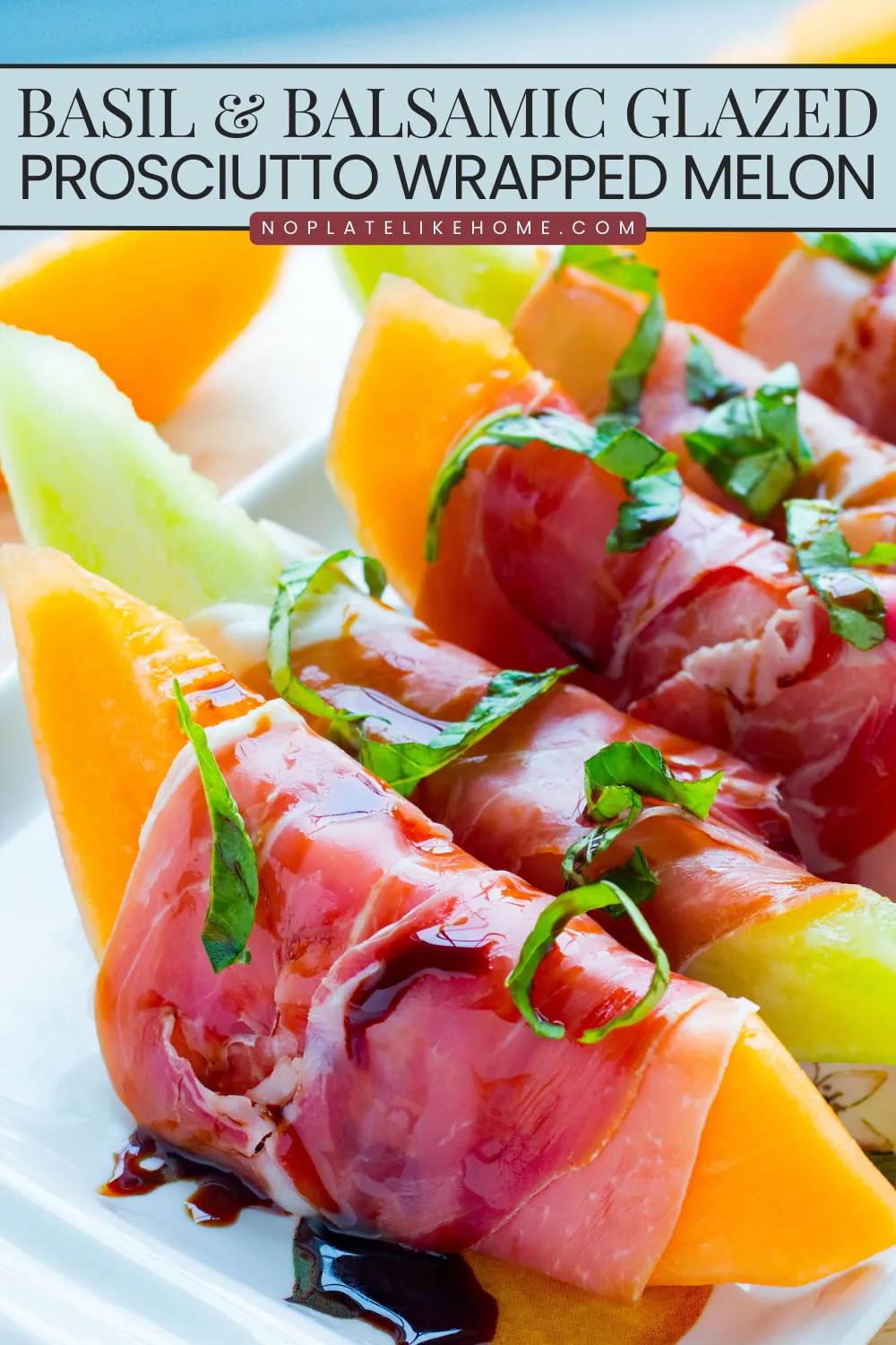 Prosciutto Wrapped Melon with Basil